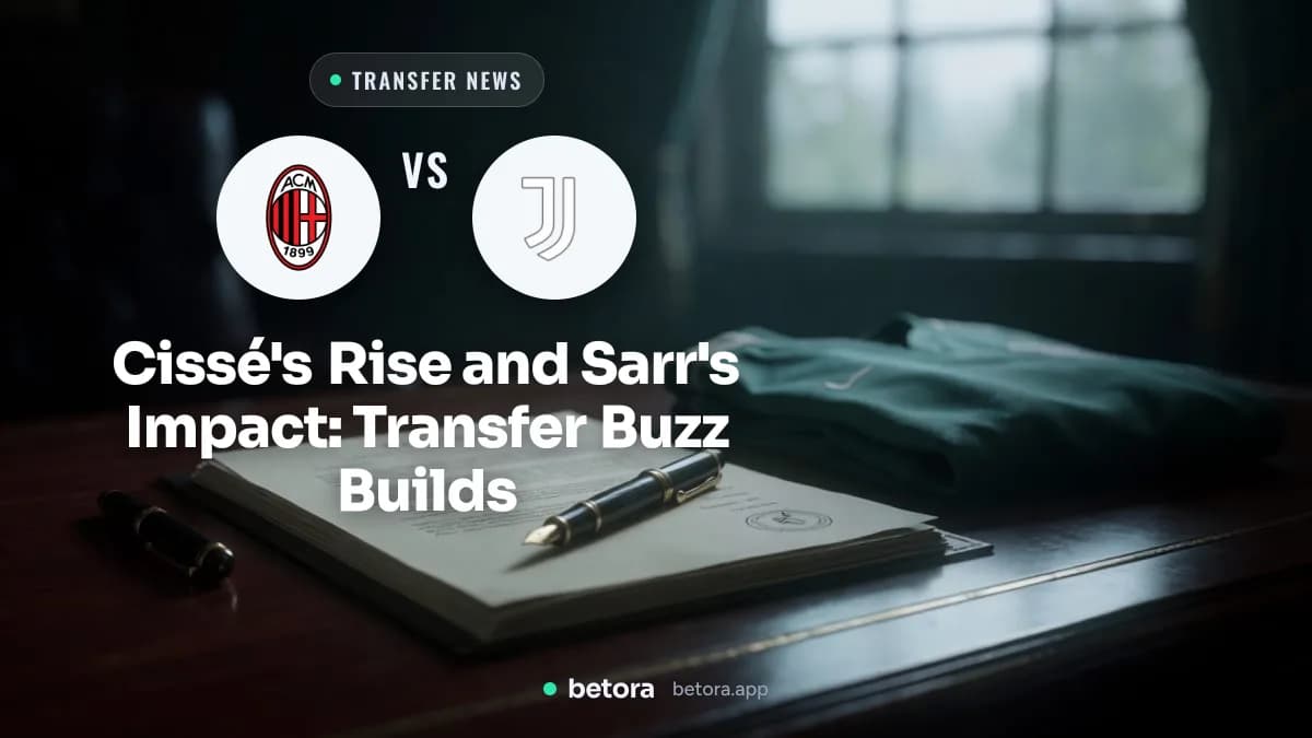 Cissé's Rise and Sarr's Impact: Transfer Buzz Builds