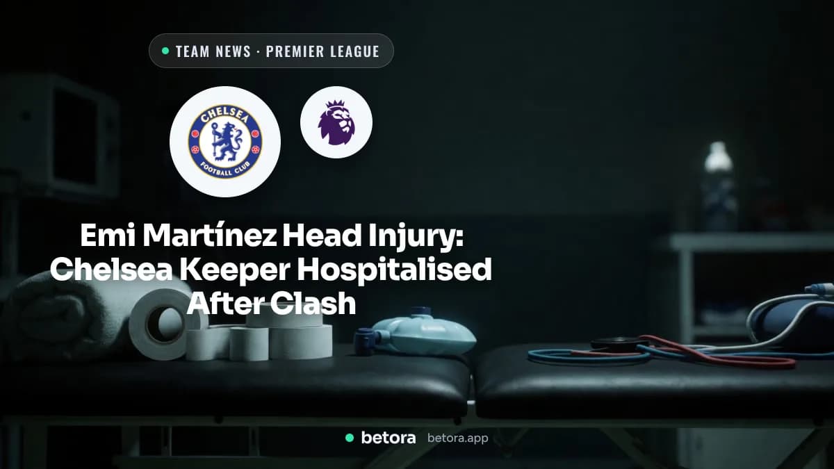 Emi Martínez Head Injury: Chelsea Keeper Hospitalised After Clash