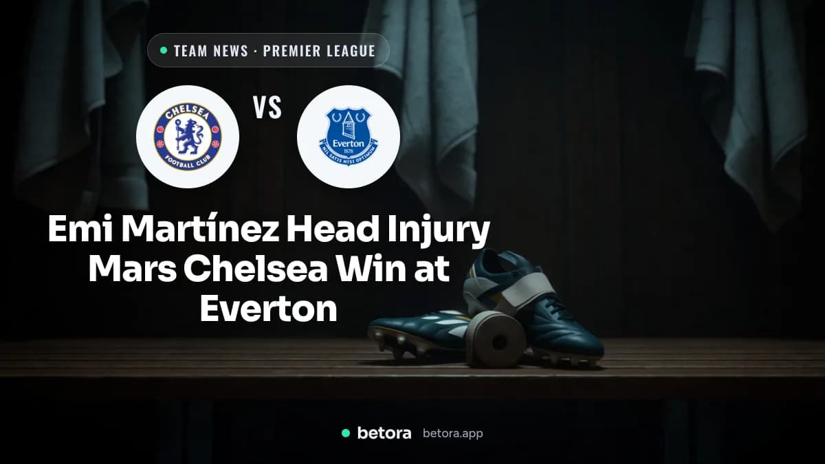 Emi Martínez Head Injury Mars Chelsea Win at Everton