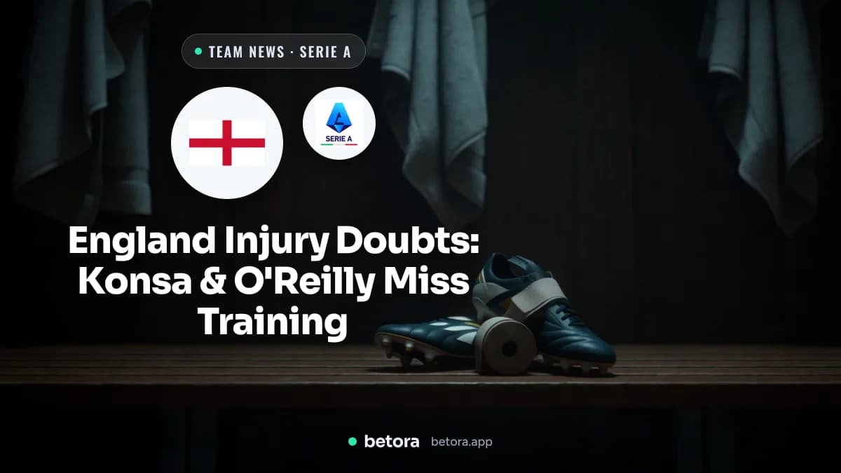 England Injury Doubts: Konsa & O'Reilly Miss Training
