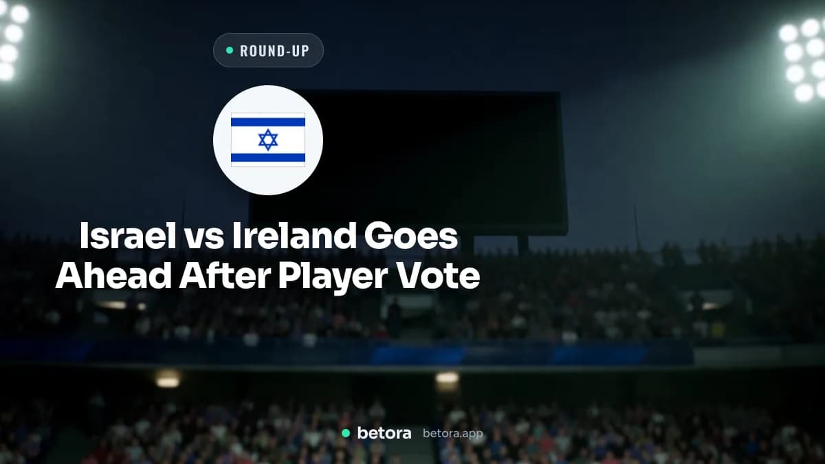 Israel vs Ireland Goes Ahead After Player Vote