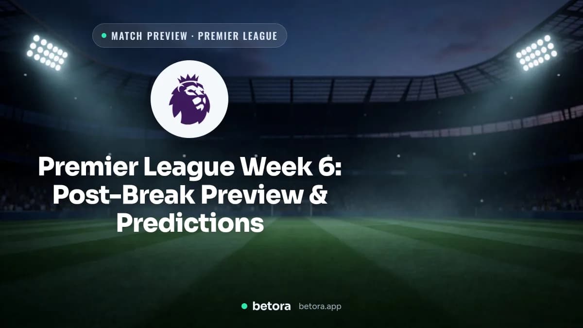 Premier League Week 6: Post-Break Preview & Predictions