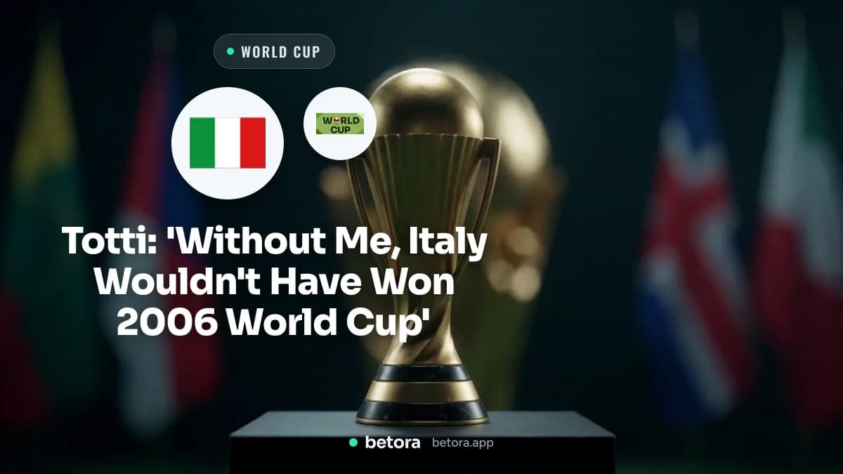 Totti: 'Without Me, Italy Wouldn't Have Won 2006 World Cup'