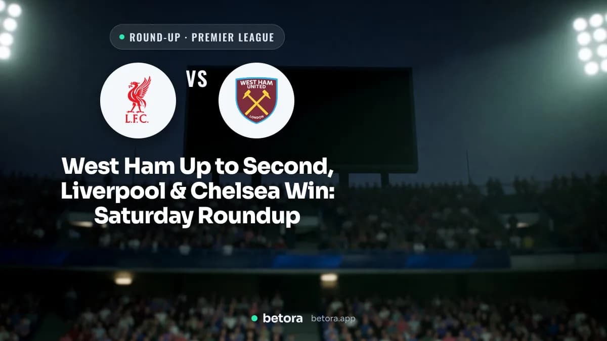 West Ham Up to Second, Liverpool & Chelsea Win: Saturday Roundup