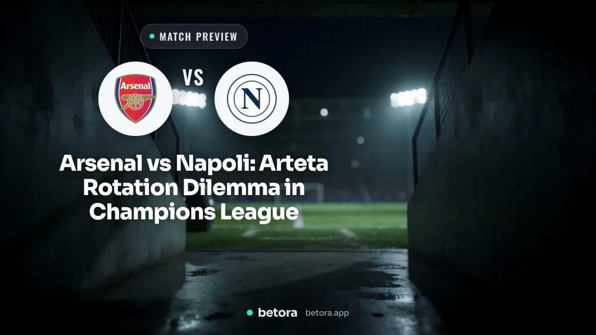 Arsenal vs Napoli: Arteta Rotation Dilemma in Champions League