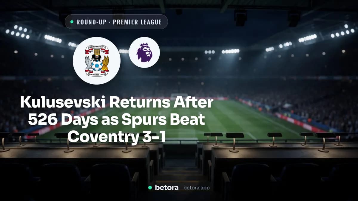 Kulusevski Returns After 526 Days as Spurs Beat Coventry 3-1